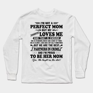 Mother's Day Shirt I'm not Perfect Mom But my Daughter Loves me and That Enough Gift Long Sleeve T-Shirt